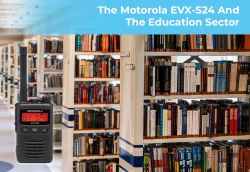Why the Motorola EVX-S24 is a Perfect Match for the Education Sector